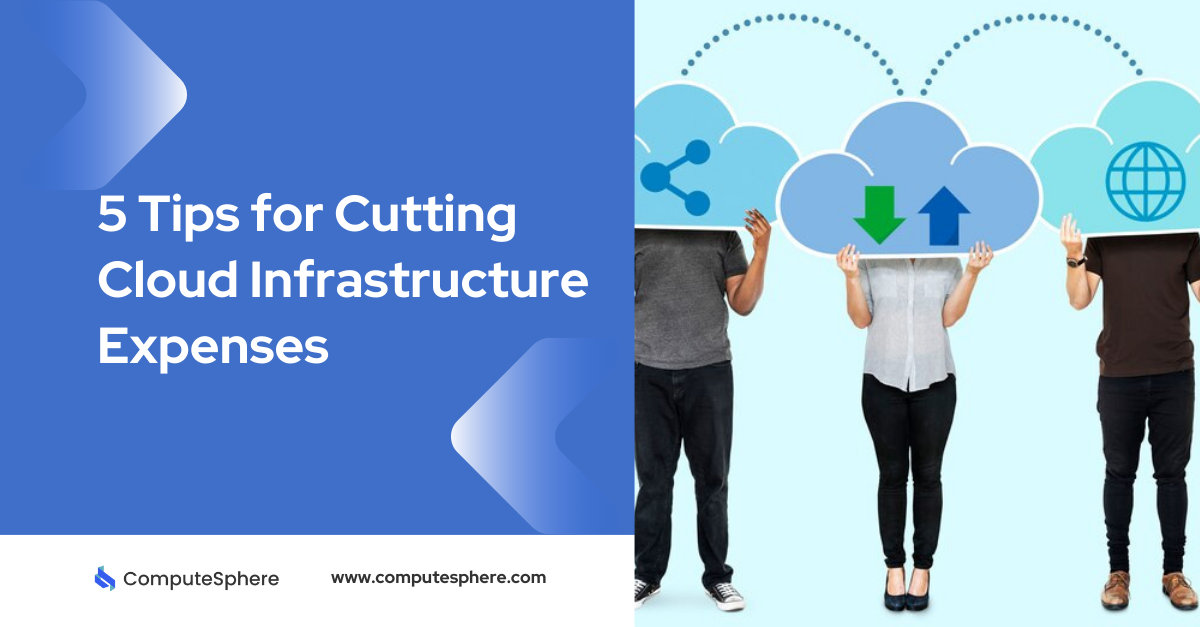 5 Essential Tips for Cutting Cloud Infrastructure Expenses