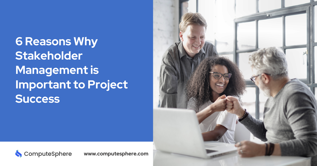 Six Reasons Why Stakeholder Management is Important to Project Success